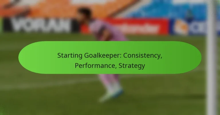featured-image-starting-goalkeeper-consistency-performance-strategy