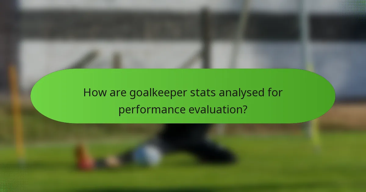 How are goalkeeper stats analysed for performance evaluation?