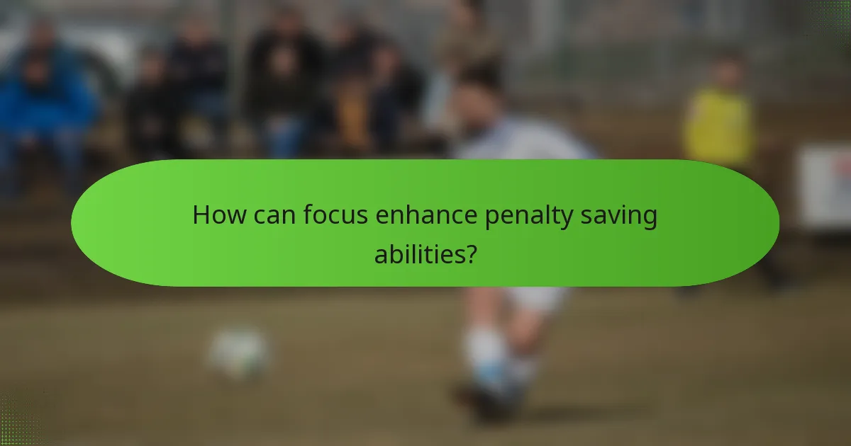 How can focus enhance penalty saving abilities?