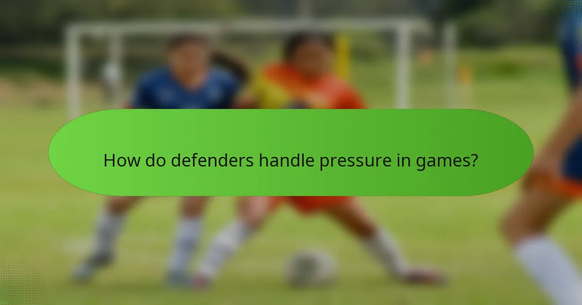 How do defenders handle pressure in games?