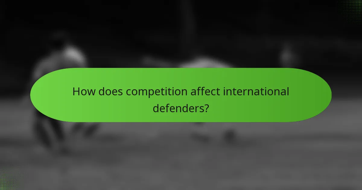 How does competition affect international defenders?