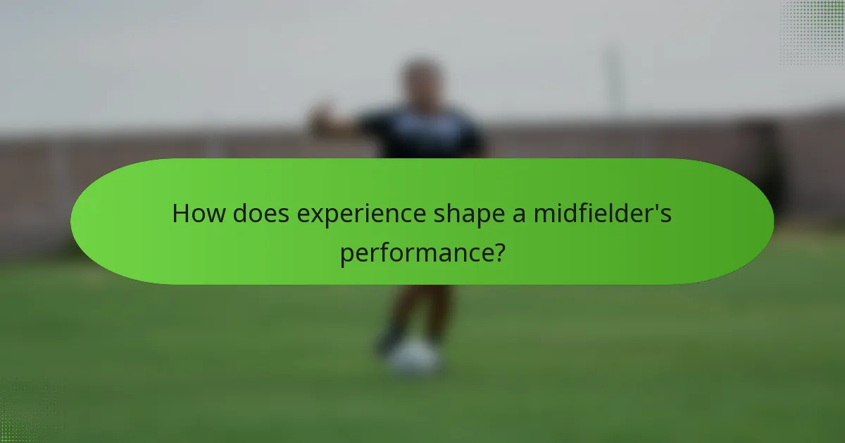 How does experience shape a midfielder's performance?