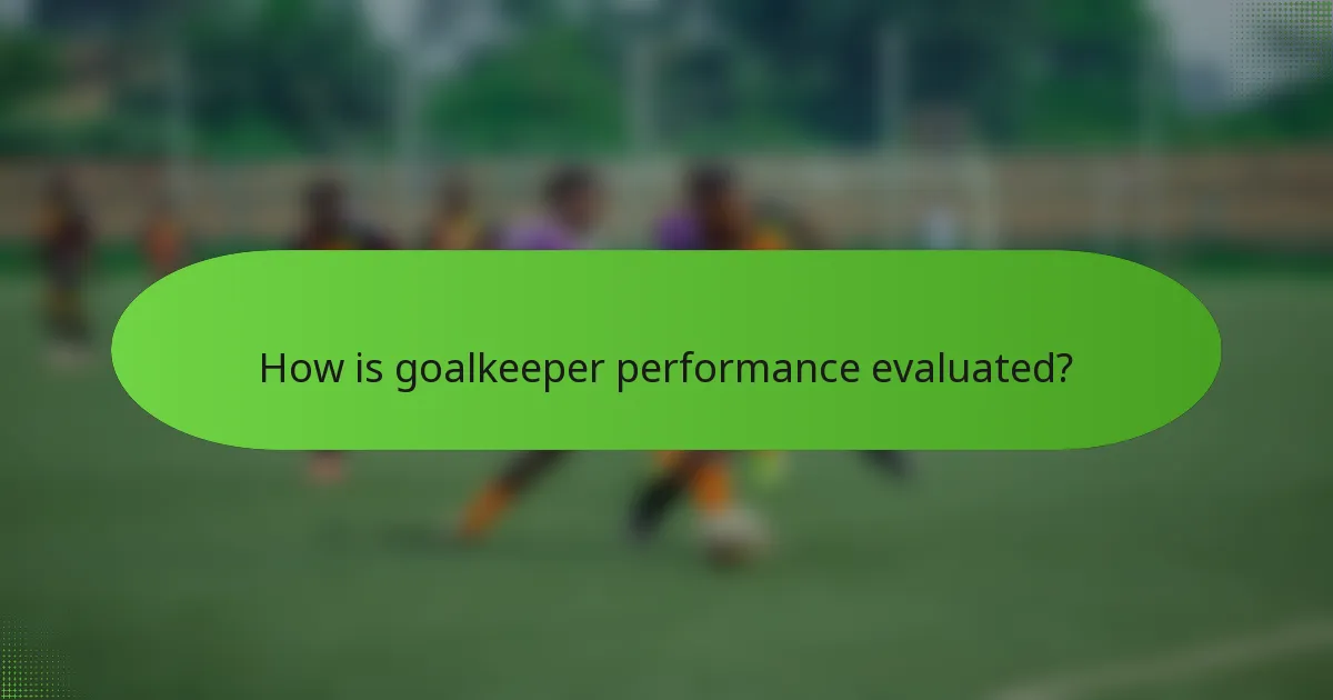 How is goalkeeper performance evaluated?