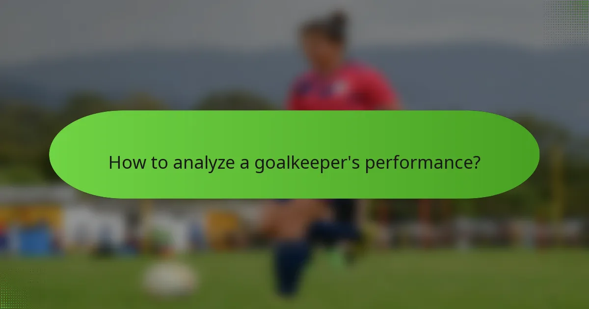How to analyze a goalkeeper's performance?