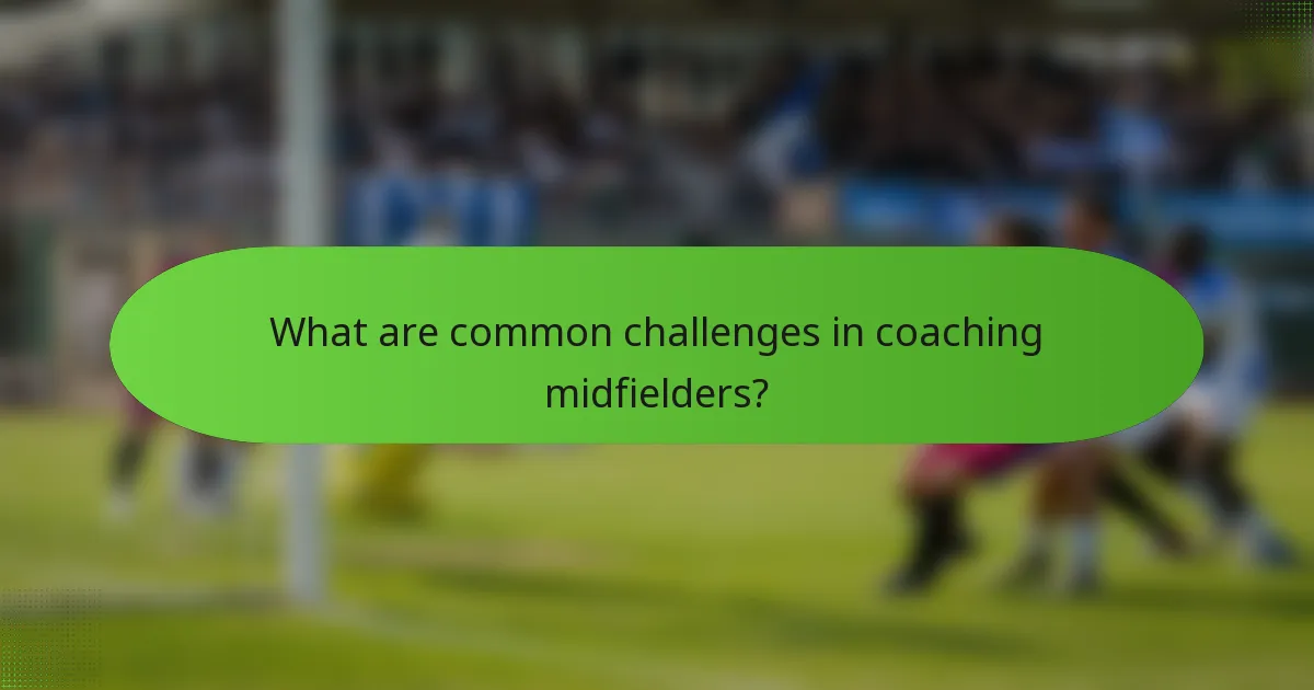 What are common challenges in coaching midfielders?