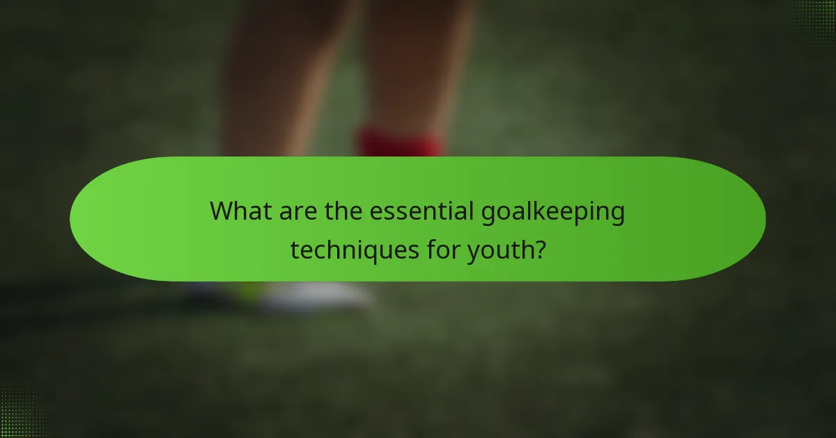 What are the essential goalkeeping techniques for youth?