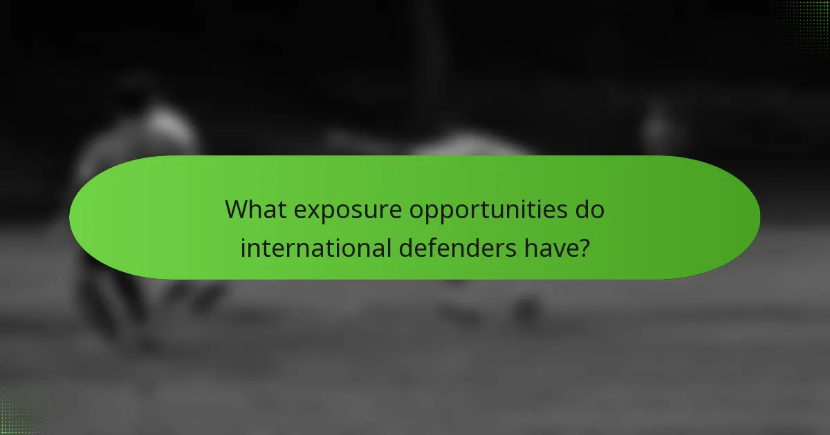 What exposure opportunities do international defenders have?
