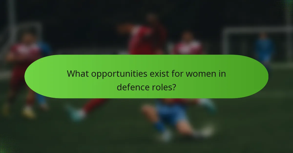 What opportunities exist for women in defence roles?