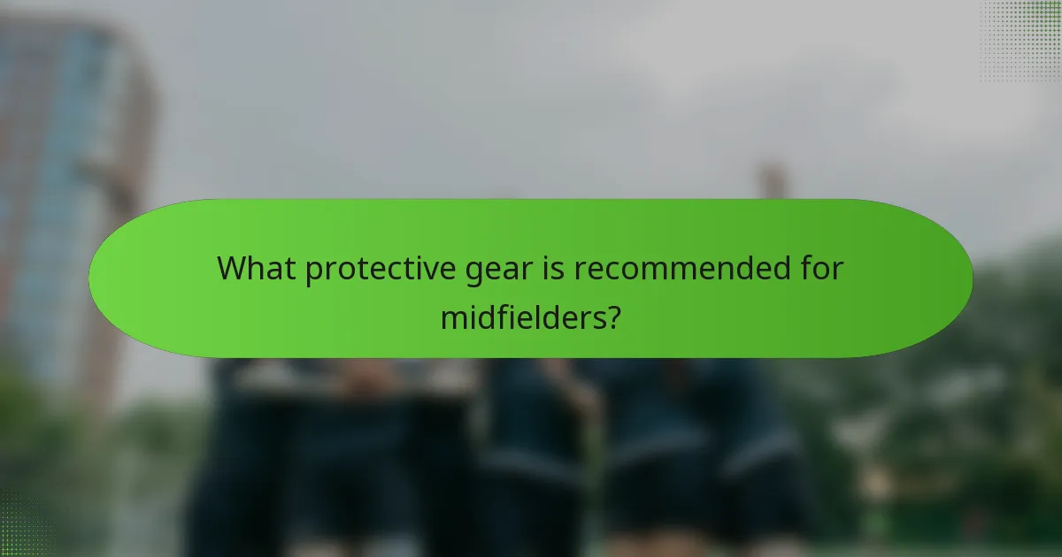 What protective gear is recommended for midfielders?