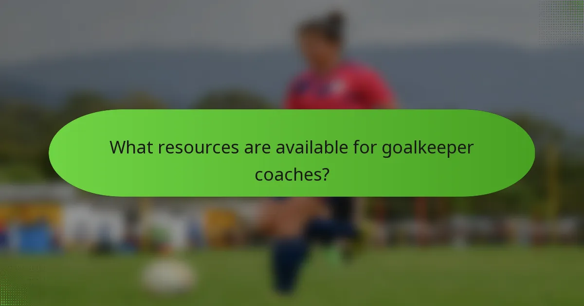 What resources are available for goalkeeper coaches?