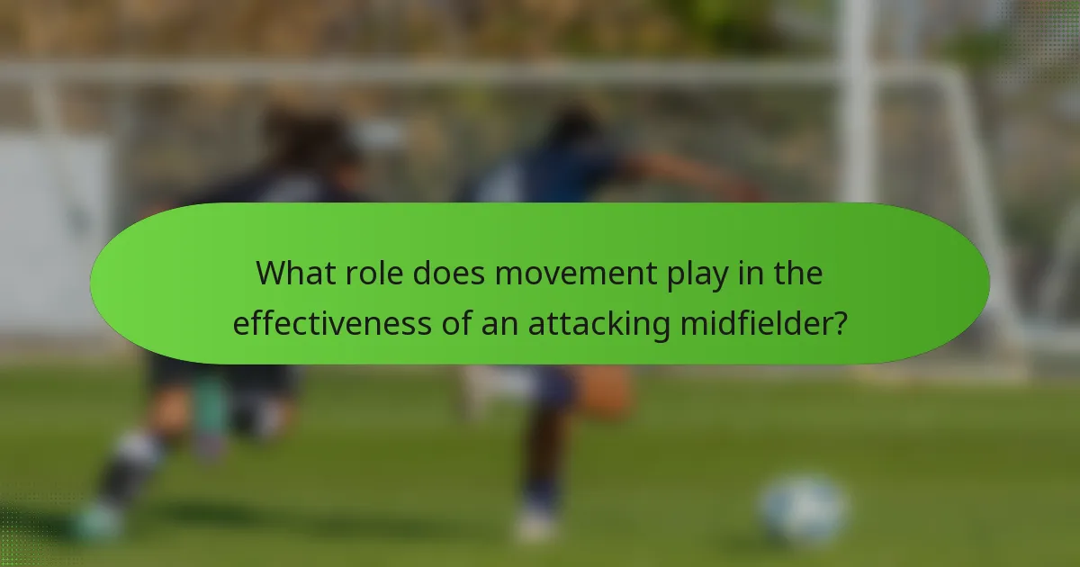 What role does movement play in the effectiveness of an attacking midfielder?