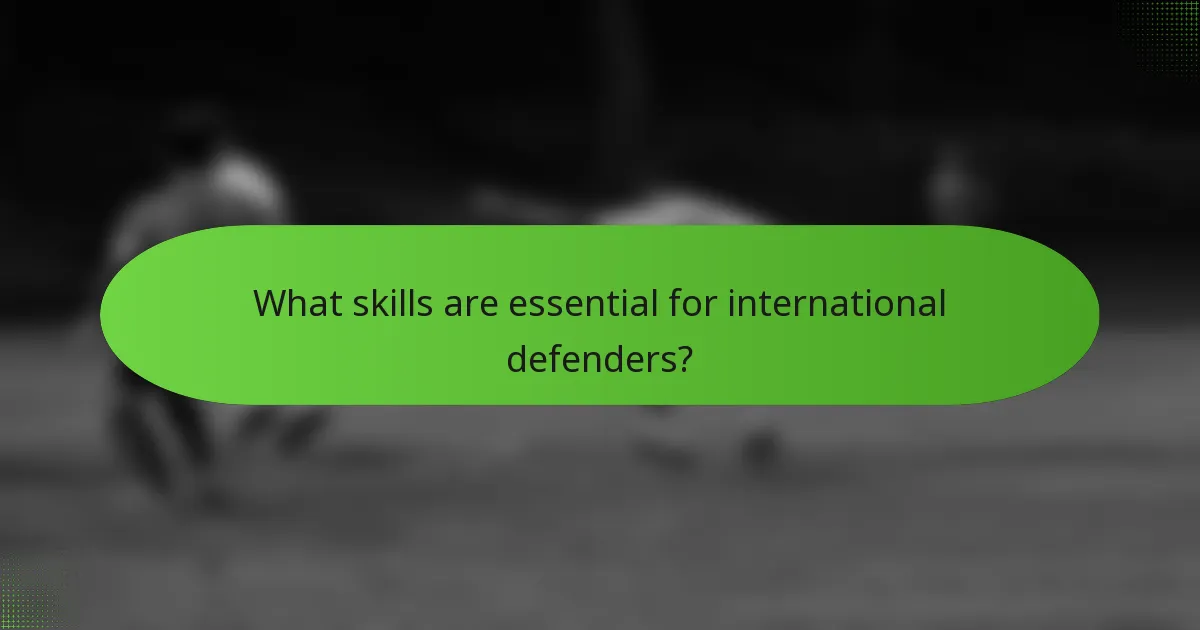 What skills are essential for international defenders?
