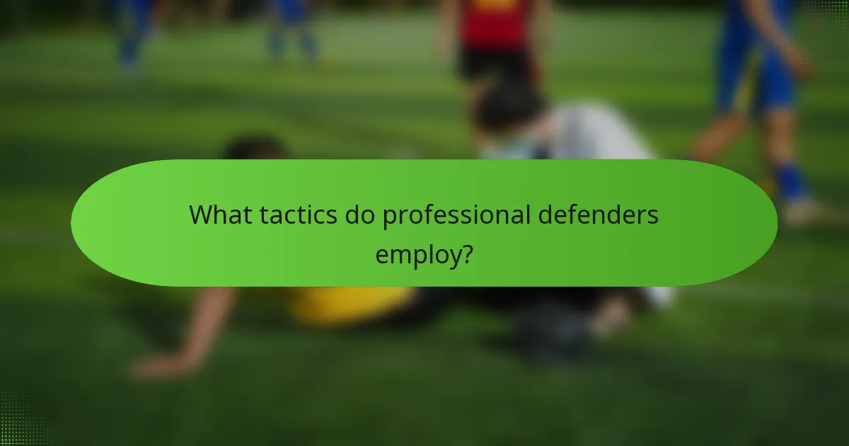 What tactics do professional defenders employ?