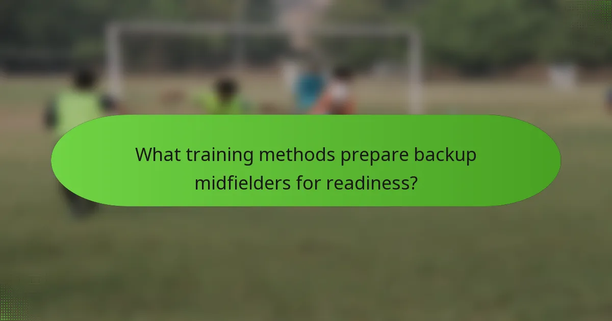 What training methods prepare backup midfielders for readiness?