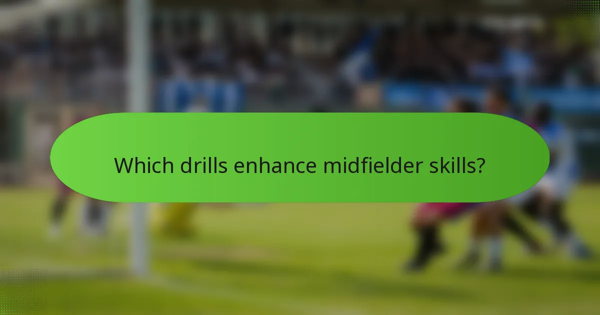 Which drills enhance midfielder skills?