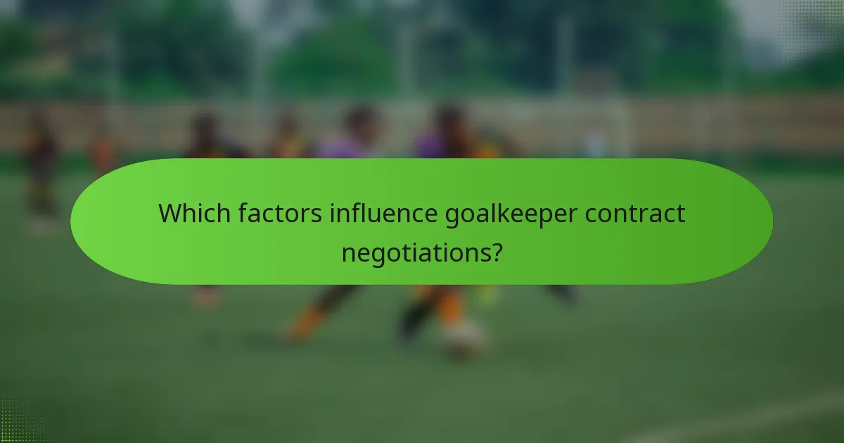 Which factors influence goalkeeper contract negotiations?