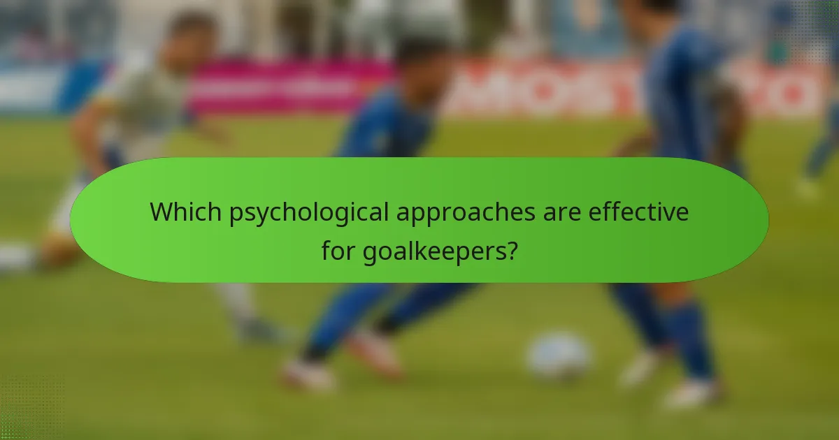 Which psychological approaches are effective for goalkeepers?